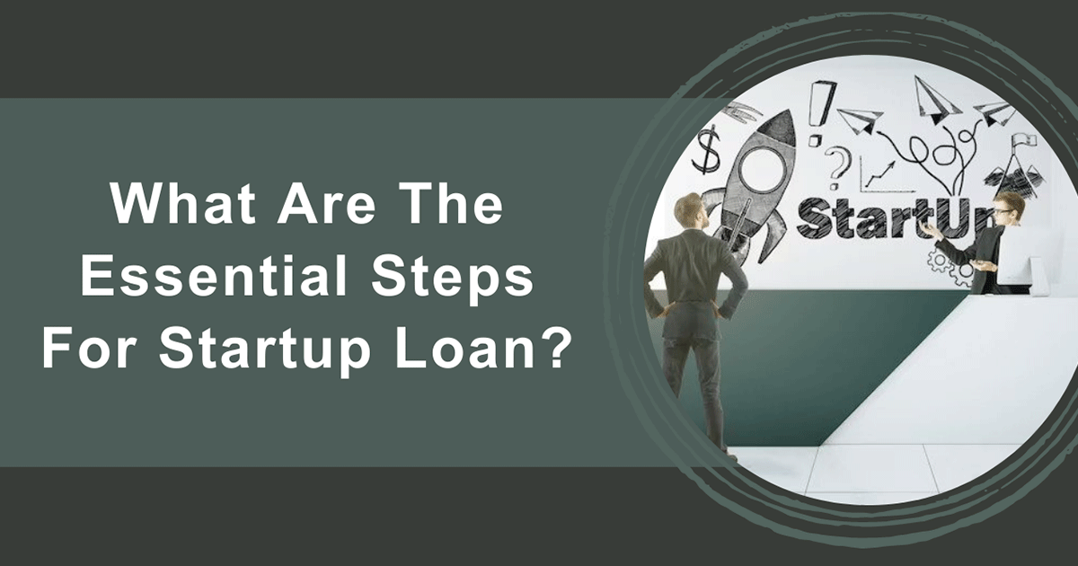 What Are The Essential Steps For Startup Loan?