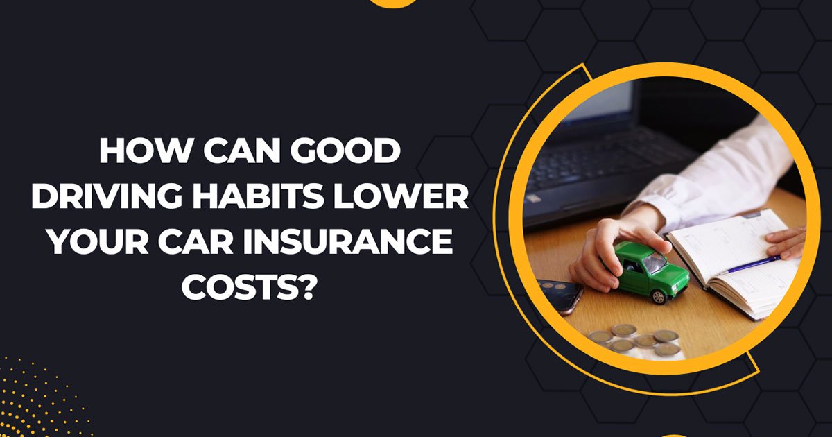 How Can Good Driving Habits Lower Your Car Insurance Costs?