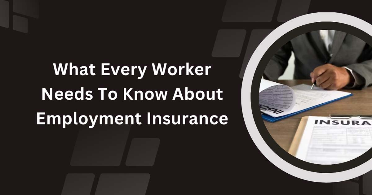 What Every Worker Needs To Know About Employment Insurance