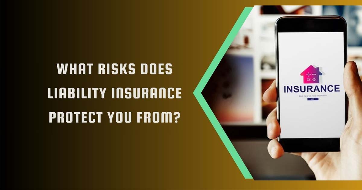 What Risks Does Liability Insurance Protect You From