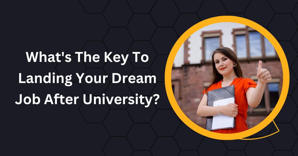 What's The Key To Landing Your Dream Job After University
